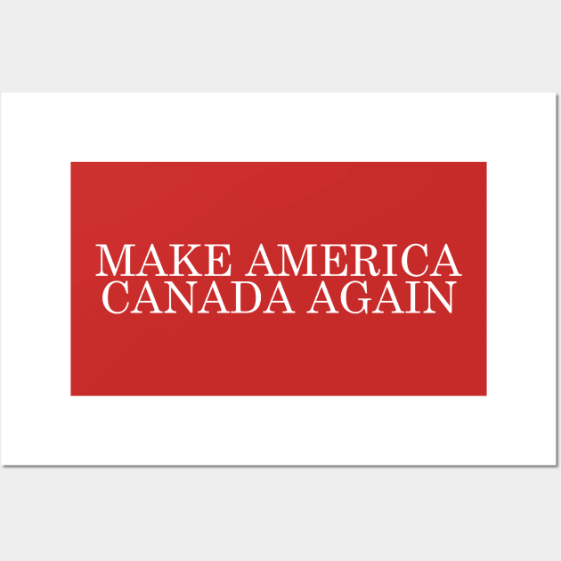 MAKE AMERICA CANADA AGAIN Wall Art by DankFutura